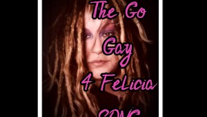 The Go Gay for Felcia Song